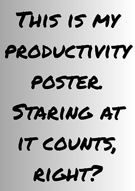 Productivity Poster - Staring Counts, Right?