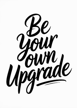 Be Your Own Upgrade Typography Art