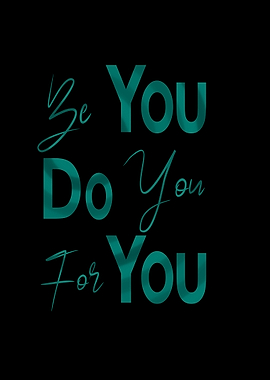 Be You Do You For You