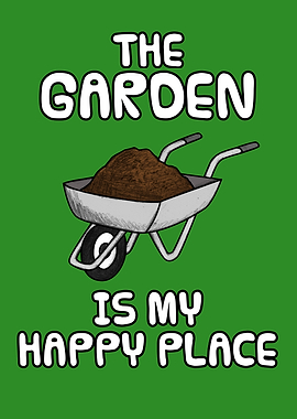 The Garden Is My Happy Place, Wheelbarrow Gardener Funny