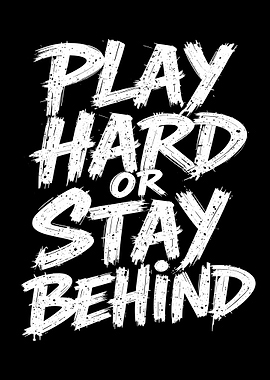 Play Hard or Stay Behind