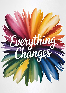 Everything Changes Watercolor Flower