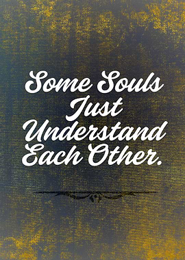 Some Souls Just Understand Each Other