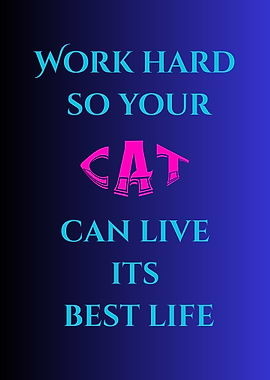 Work Hard for Cat's Best Life