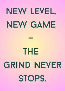 New Level, New Game - The Grind