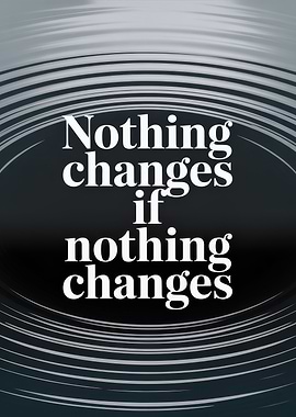 Nothing Changes Motivational Text Art