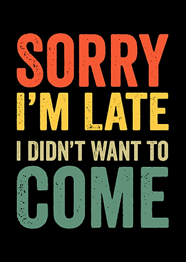Sorry I'm Late I Didn't Want To Come Retro Text Art