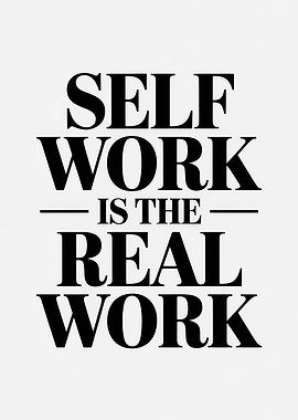 Self Work Is The Real Work