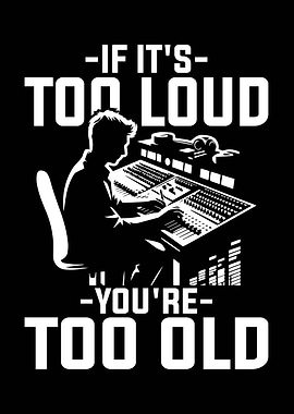 Too Loud You're Too Old
