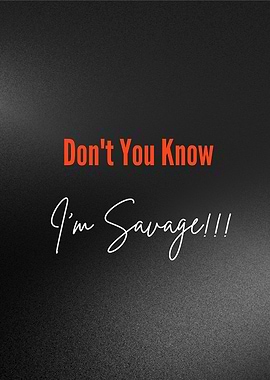 Don't You Know I'm Savage - Bold Unapologetic Statement Design