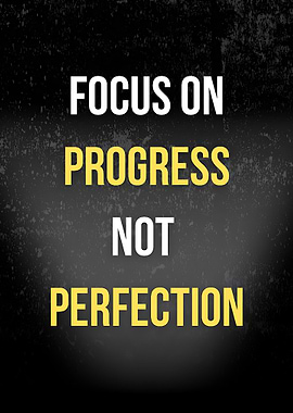 Focus on Progress, Not Perfection
