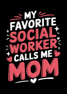 My Favorite Social Worker Calls Me Mom