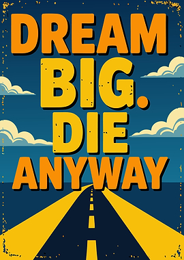 Dream Big Die Anyway Poster