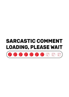 Sarcastic Comment Loading Humor