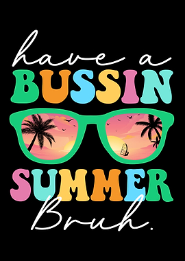 Have a Bussin Summer Bruh