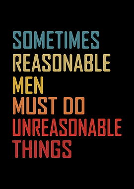 Reasonable Men Unreasonable Things Text Art