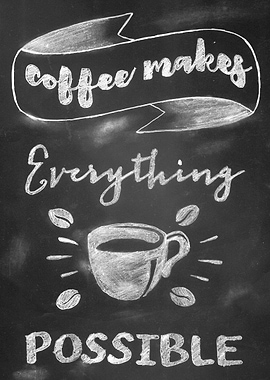 Coffee Makes Everything Possible Chalkboard Art
