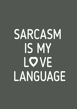 Sarcasm is my language