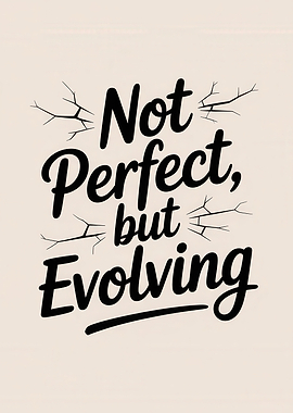 Not Perfect, But Evolving