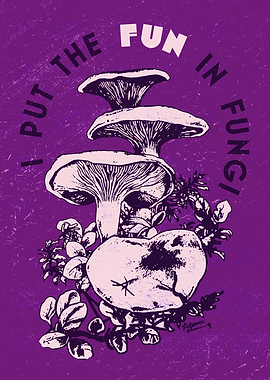 I PUT THE FUN IN FUNGI (PURPLE)