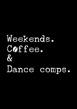 Weekends, Coffee, and Dance Comps
