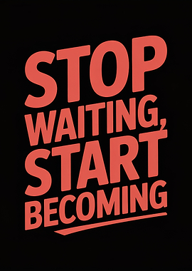 Stop Waiting, Start Becoming