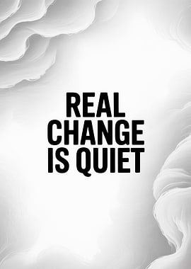 Real Change Is Quiet