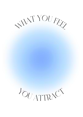 What You Feel You Attract
