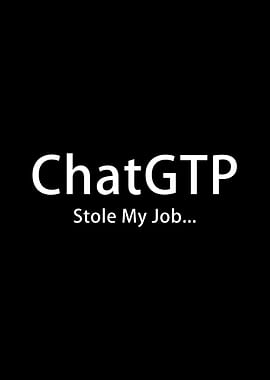 ChatGTP Stole My Job