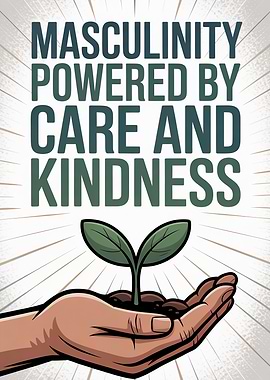 Masculinity Powered by Care and Kindness