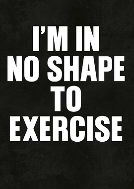 No Shape to Exercise Text Art