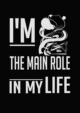 I'm the main role in life