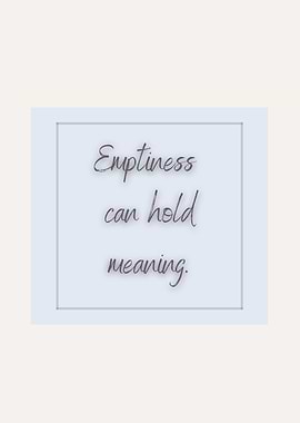 Emptiness can hold meaning – Soft Spoken Art
