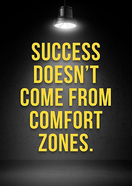 Success Doesn't Come From Comfort Zones
