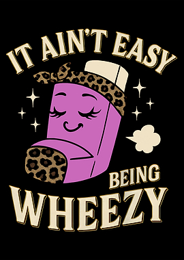 It Ain't Easy Being Wheezy