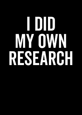 I Did My Own Research