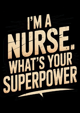 Funny Nurse Shirt - 'I'm a Nurse. What's Your Superpower?'