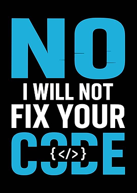 No, I will not fix code