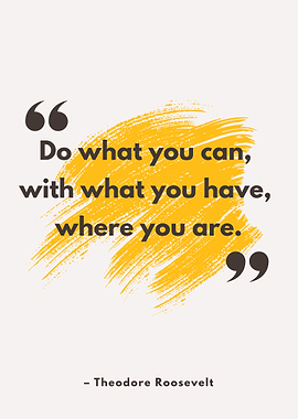 Do What You Can – Theodore Roosevelt Motivational Quote Poster