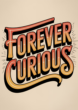 Forever Curious Typography Art