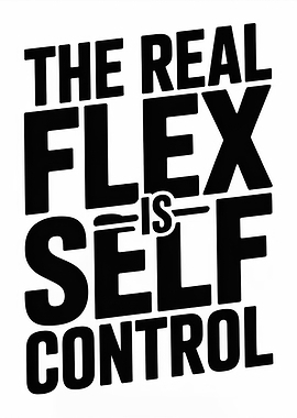 The Real Flex Is Self Control