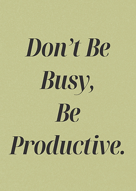 Don’t Be Busy Be Productive – Minimalist Motivational Quote Poster