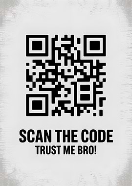 Scan the Code, Trust Me Bro!