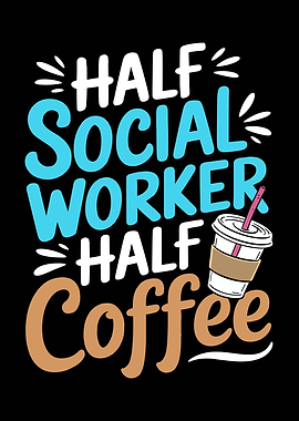 Half Social Worker Half Coffee