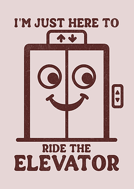 I'm Just Here To Ride The Elevator Funny Elevator Lover Humor