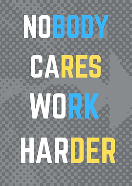 Nobody Cares Work Harder Motivation