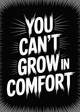 You Can't Grow in Comfort