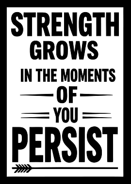 Strength Grows When You Persist
