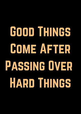 Inspirational Quote: Good Things COME AFTER HARD WORK