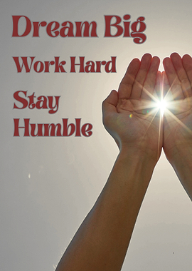 Dream Big, Work Hard, Stay Humble